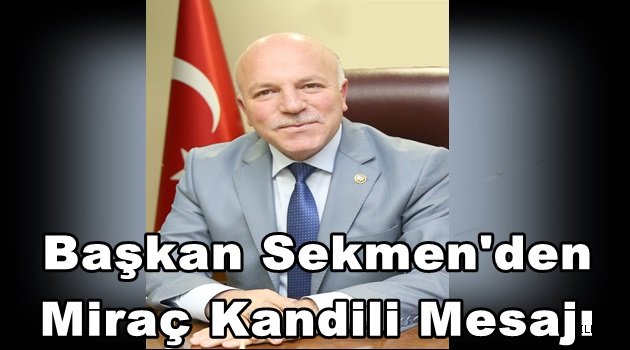 Başkan Sekmen'den Miraç Kandili Mesajı