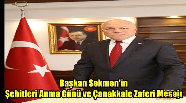 Başkan Sekmen'in Şehitleri Anma Günü ve Çanakkale Zaferi Mesajı