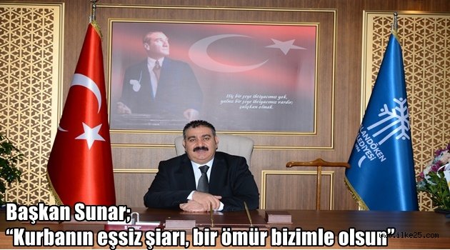 Başkan Sunar; "Kurbanın eşsiz şiarı, bir ömür bizimle olsun"