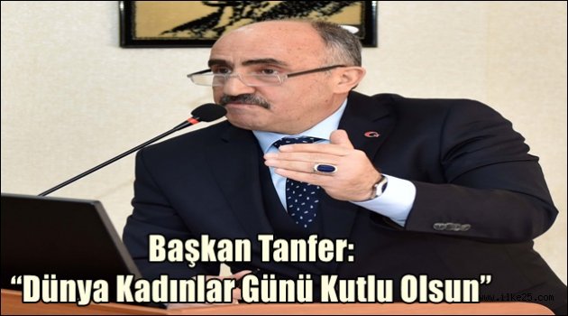 Başkan Tanfer: "Dünya Kadınlar Günü Kutlu Olsun"