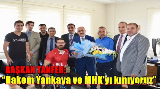 Başkan Tanfer; "Hakem Yankaya ve MHK'yı kınıyoruz"