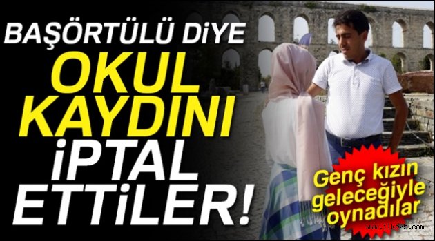 Başörtülü kızın okul kaydını iptal ettiler