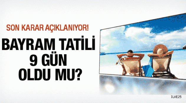 Bayram tatili kaç gün 9 gün mü son karar açıklanıyor!