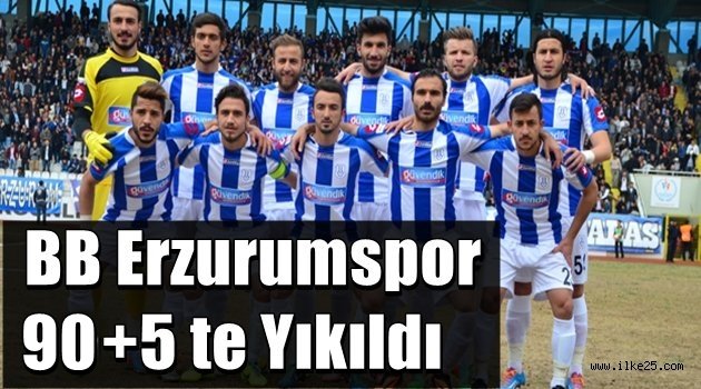 BB Erzurumspor 90+5 te Yıkıldı