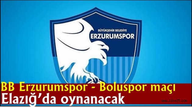 BB Erzurumspor - Boluspor maçı Elazığ'da oynanacak