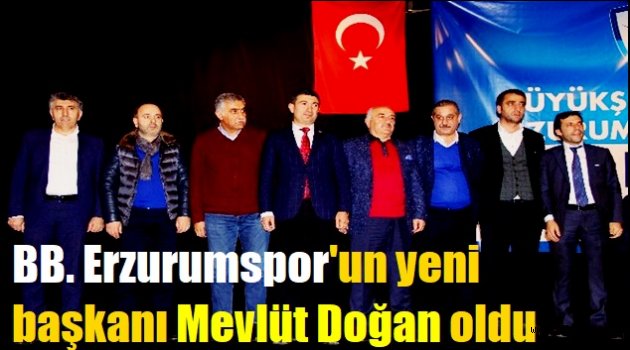 BB. Erzurumspor'un yeni başkanı Mevlüt Doğan oldu