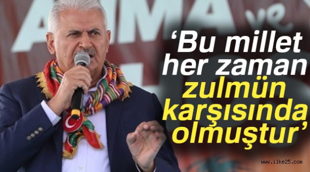 Binali Yıldırım: Bu millet her zaman zulmün karşısında olmuştur