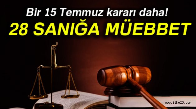 Bir 15 Temmuz kararı daha! 28 sanığa müebbet