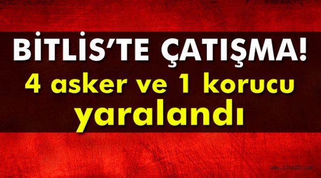 Bitlis'te çatışma: 1 korucu ve 4 asker yaralandı