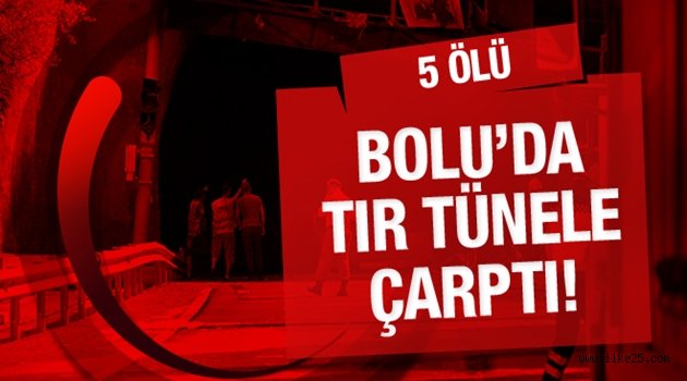 Bolu'da TIR tünele çarptı ölü ve yaralılar var