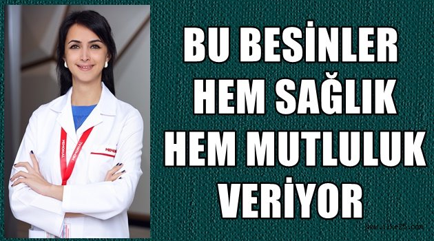 BU BESİNLER HEM SAĞLIK HEM MUTLULUK VERİYOR