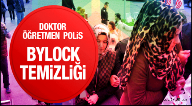 Büyük Bylock temizliği öğretmen, polis, doktor ve...