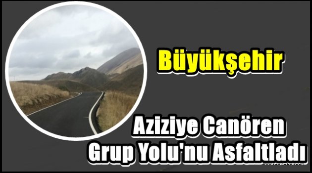 Büyükşehir Aziziye Canören Grup Yolu'nu Asfaltladı