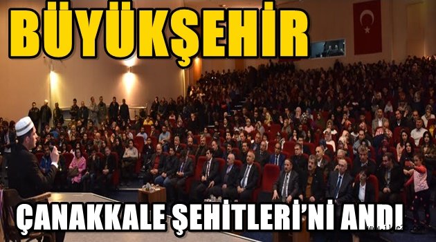 BÜYÜKŞEHİR ÇANAKKALE ŞEHİTLERİ'Nİ ANDI