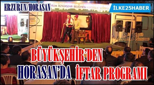 BÜYÜKŞEHİR'DEN HORASAN'DA İFTAR PROGRAMI