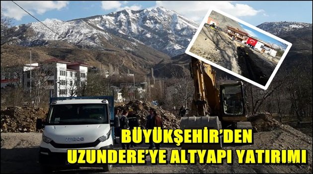 BÜYÜKŞEHİR'DEN UZUNDERE'YE ALTYAPI YATIRIMI