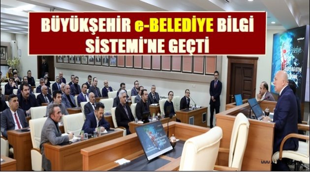 BÜYÜKŞEHİR e-BELEDİYE BİLGİ SİSTEMİ'NE GEÇTİ