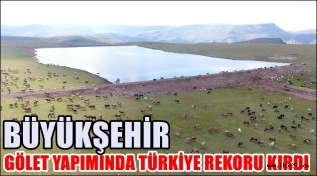 BÜYÜKŞEHİR GÖLET YAPIMINDA TÜRKİYE REKORU KIRDI