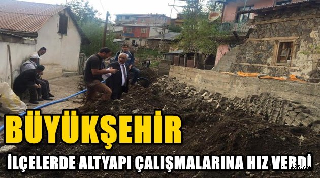 BÜYÜKŞEHİR İLÇELERDE ALTYAPI ÇALIŞMALARINA HIZ VERDİ