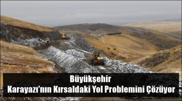 Büyükşehir Karayazı'nın Kırsaldaki Yol Problemini Çözüyor