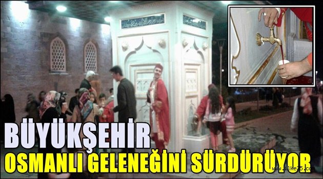 BÜYÜKŞEHİR OSMANLI GELENEĞİNİ SÜRDÜRÜYOR