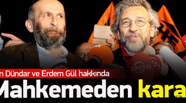 Can Dündar ve Erdem Gül hakkında flaş karar