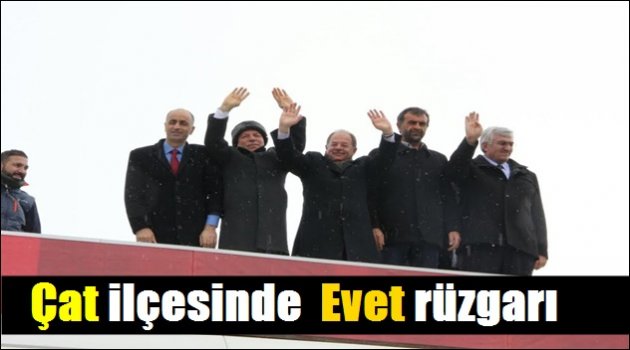 Çat ilçesinde Evet rüzgarı