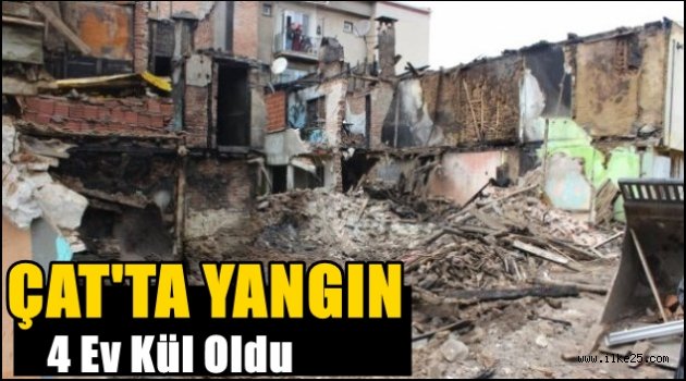 Çat'ta Yangın 4 Ev Kül Oldu