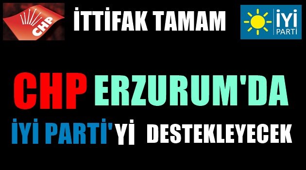 CHP Erzurum'da İYİ Parti Adayını Destekleyecek