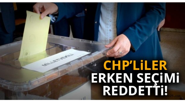 CHP'liler erken seçimi reddetti