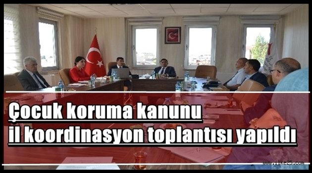 Çocuk koruma kanunu il koordinasyon toplantısı yapıldı