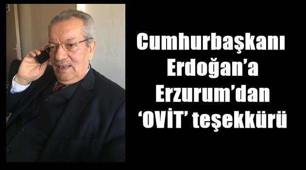 Cumhurbaşkanı Erdoğan'a Erzurum'dan 'OVİT' teşekkürü