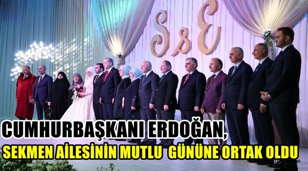 Cumhurbaşkanı Erdoğan, Sekmen ailesinin mutlu gününe ortak oldu