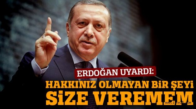 Cumhurbaşkanı Erdoğan Uyardı!