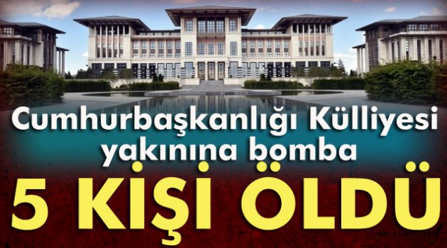 Cumhurbaşkanlığı Külliyesi yakınına atılan bombadan 5 kişi öldü