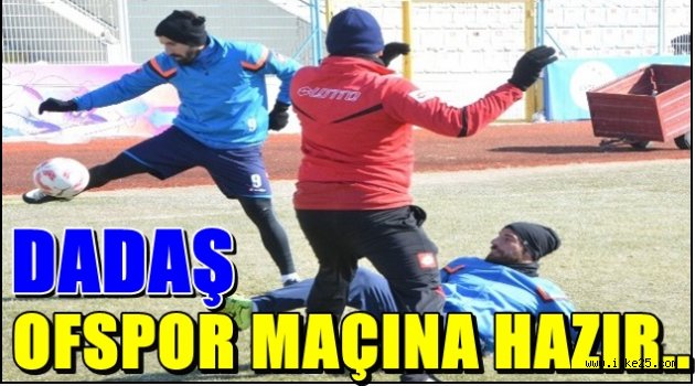 Dadaş Ofspor Maçına Hazır