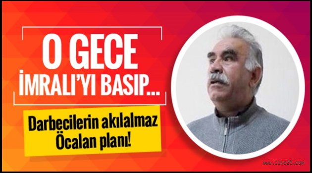 Darbecilerin akılalmaz Öcalan planı!