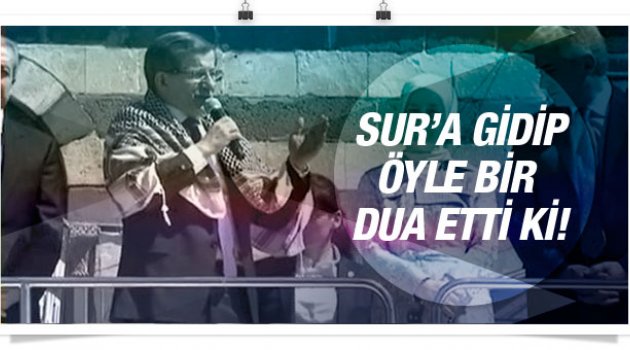 Davutoğlu Sur'a gidip öyle bir dua etti ki...