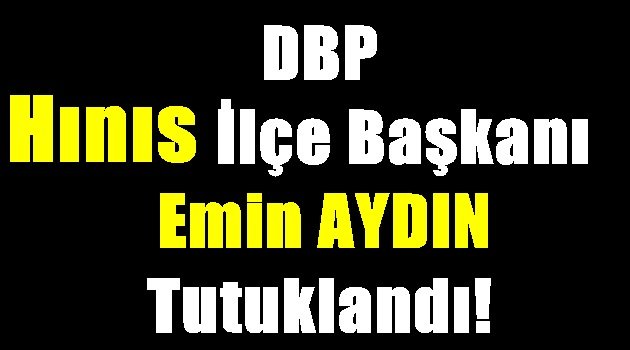 DBP Hınıs İlçe Başkanı Tutuklandı!