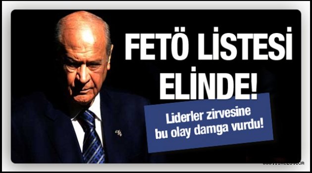 Devlet Bahçeli'ye FETÖ listesi zirvede bomba olay!