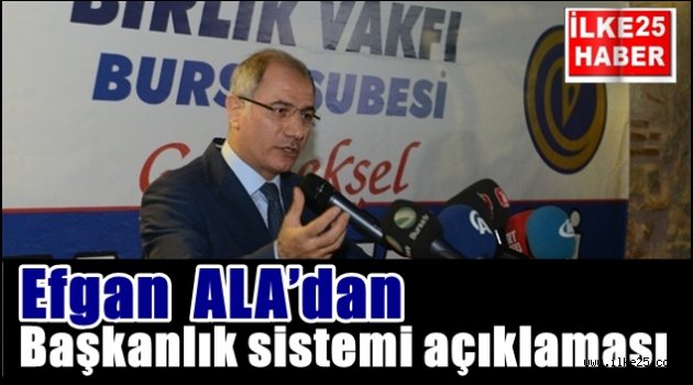 Efgan ALA'dan Başkanlık sistemi açıklaması