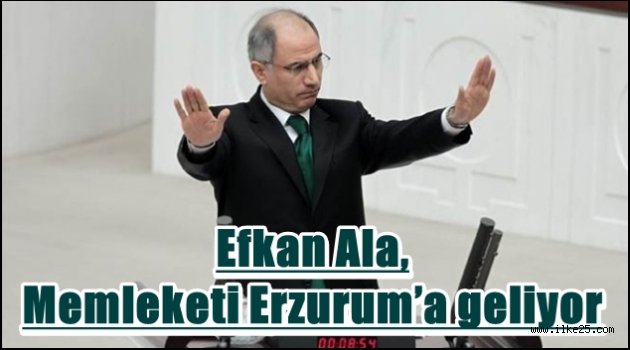 Efkan Ala, memleketi Erzurum'a geliyor