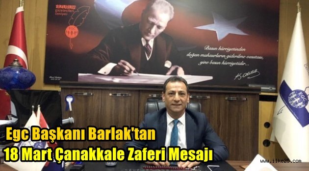 Egc Başkanı Barlak'tan 18 Mart Çanakkale Zaferi Mesajı