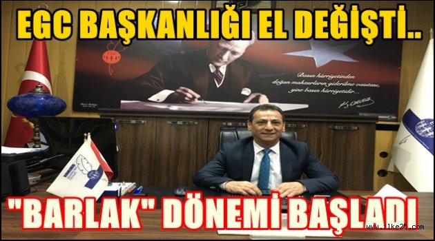 EGC Başkanlığı'nda BARLAK Dönemi