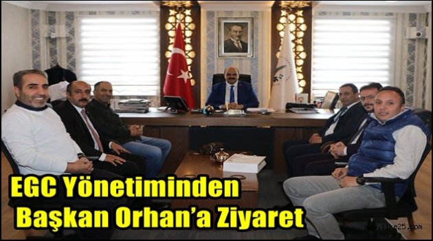 EGC Yönetiminden Başkan Orhan'a Ziyaret