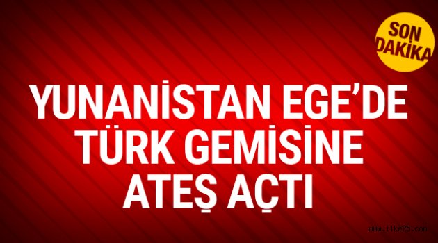 Ege'deki Türk gemisine Yunan askerleri ateş açtı