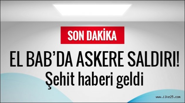 El Bab'da Türk askerine hain saldırı!