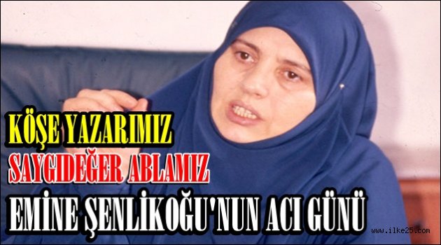 Emine ŞENLİKOĞLU'nun Acı Günü.