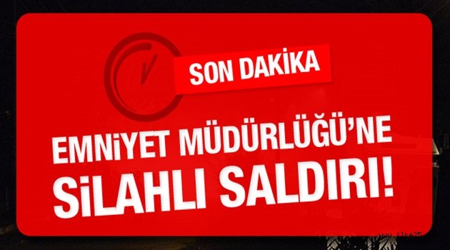 Emniyet Müdürlüğü'ne silahlı saldırı!