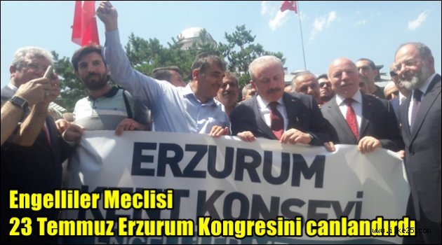 Engelliler Meclisi 23 Temmuz Erzurum Kongresini canlandırdı